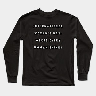 International Women's Day: where every woman shines. International Women’s Day Long Sleeve T-Shirt